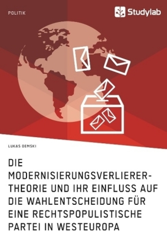 Die Modernisierungsverlierer-Theorie und ihr Einfluss auf die Wahlentscheidung für eine rechtspopulistische Partei in Westeuropa