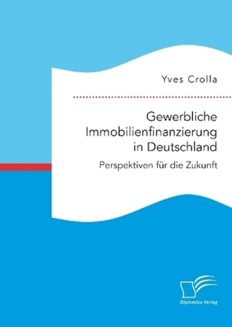 Gewerbliche Immobilienfinanzierung in Deutschland. Perspektiven für die Zukunft