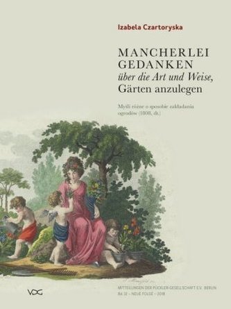 Mancherlei Gedanken über die Art und Weise, Gärten anzulegen (1805/1808) - das Gartenbuch der Fürstin Izabela Czartoryska
