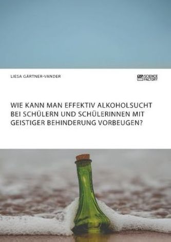 Wie kann man effektiv Alkoholsucht bei Schülern und Schülerinnen mit geistiger Behinderung vorbeugen?