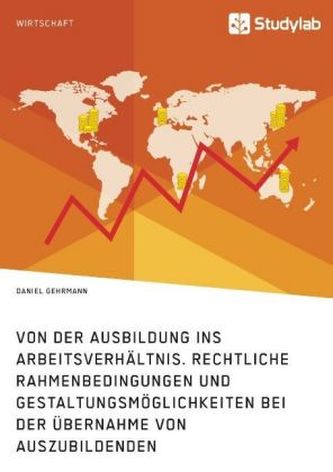Von der Ausbildung ins Arbeitsverhältnis. Rechtliche Rahmenbedingungen und Gestaltungsmöglichkeiten bei der Übernahme von Auszub