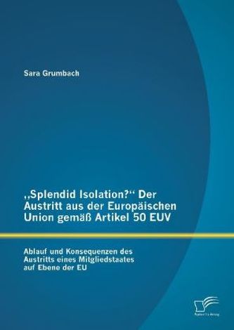Splendid Isolation? Der Austritt aus der Europäischen Union gemäß Artikel 50 EUV