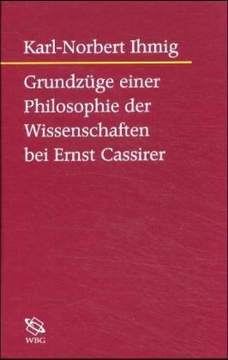 Grundzüge einer Philosophie der Wissenschaften bei Ernst Cassirer