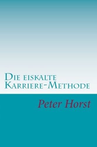 Die eiskalte Karriere-Methode