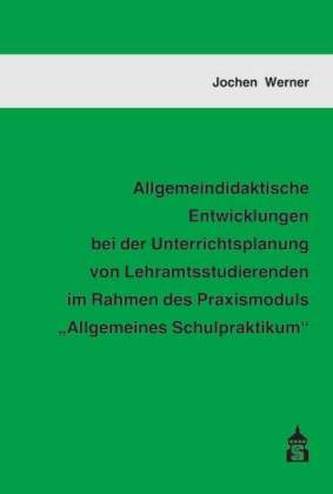 Allgemeindidaktische Entwicklungen bei der Unterrichtsplanung von Lehramtsstudierenden im Rahmen des Praxismoduls Allgemeines S