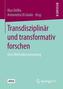 Transdisziplinär und transformativ forschen