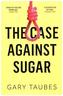 The Case Against Sugar