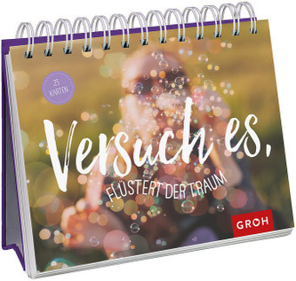 Versuch es, flüstert der Traum