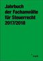 Jahrbuch der Fachanwälte für Steuerrecht 2017/2018