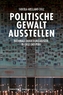 Politische Gewalt ausstellen