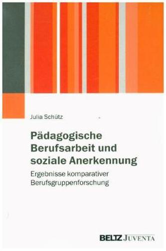 Pädagogische Berufsarbeit und soziale Anerkennung