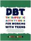 DBT Therapeutic Activity Ideas for Working with Teens