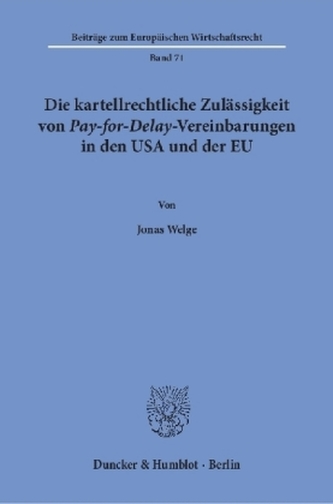 Die kartellrechtliche Zulässigkeit von Pay-for-Delay-Vereinbarungen in den USA und der EU
