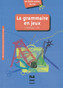 La grammaire en jeux