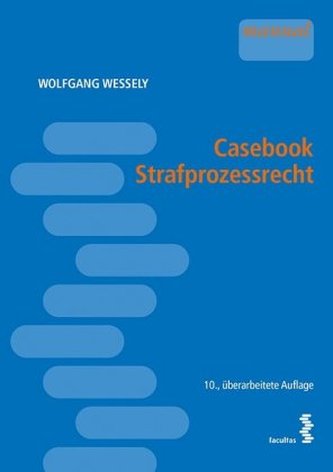 Casebook Strafprozessrecht (f. Österreich) Casebook Strafprozessrecht (f. Österreich)