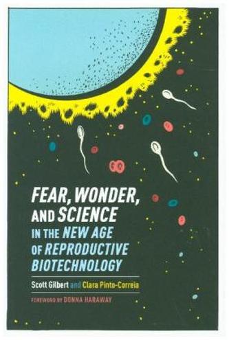 Fear, Wonder, and Science in the New Age of Reproductive Biotechnology Fear, Wonder, and Science in the New Age of Reproductive Biotechnology