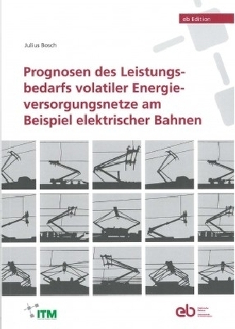 Prognosen des Leistungsbedarfs volatiler Energieversorgungsnetze am Beispiel elektrischer Bahnen