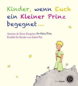 Kinder, wenn Euch ein Kleiner Prinz begegnet . . .