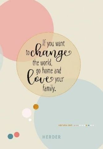 If you want to change the world, go home and love your family.