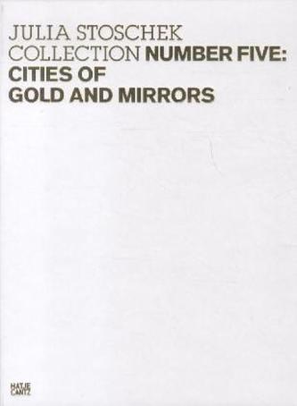 Julia Stoschek Collection Number Five: Cities of Gold and Mirrors.