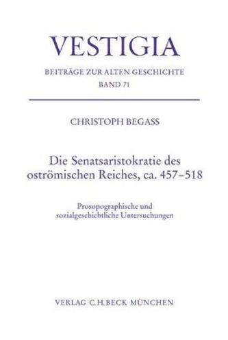 Die Senatsaristokratie des oströmischen Reiches, ca. 457-518 Die Senatsaristokratie des oströmischen Reiches, ca. 457-518