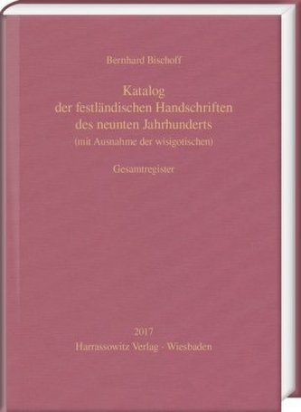 Katalog der festländischen Handschriften des neunten Jahrhunderts (mit Ausnahme der wisigotischen). Gesamtregister
