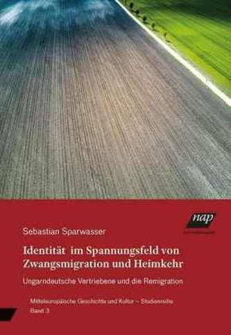 Identität im Spannungsfeld von Zwangsmigration und Heimkehr