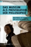 Das Museum als Provokation der Philosophie