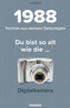 Du bist so alt wie . . . die Digitalkamera, Technikwissen für Geburtstagskinder 1988