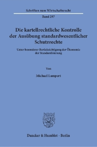 Die kartellrechtliche Kontrolle der Ausübung standardwesentlicher Schutzrechte.
