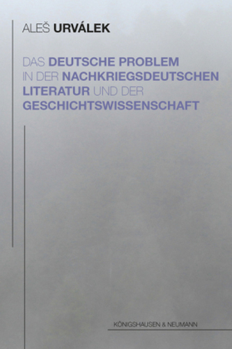 Das deutsche Problem in der nachkriegsdeutscher Literatur und der Geschichtswissenschaft