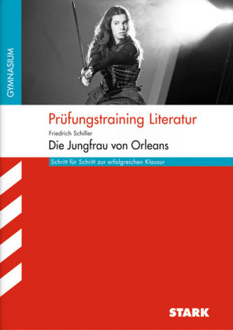 Prüfungstraining Literatur, Friedrich Schiller: Jungfrau von Orleans, Arbeitsheft Hessen Prüfungstraining Literatur, Friedrich Schiller: Jungfrau von Orleans, Arbeitsheft Hessen