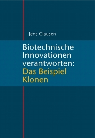 Biotechnische Innovationen verantworten: Das Beispiel Klonen