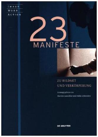 23 Manifeste zu Bildakt und Verkörperung