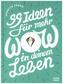 99 Ideen für mehr Wow in deinem Leben