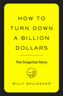 How to Turn Down a Billion Dollars