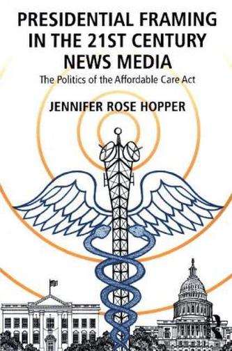 Presidential Framing in the 21st Century News Media