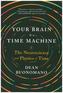 Your Brain Is a Time Machine