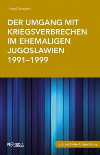 Der Umgang mit Kriegsverbrechen im ehemaligen Jugoslawien 1991-1999