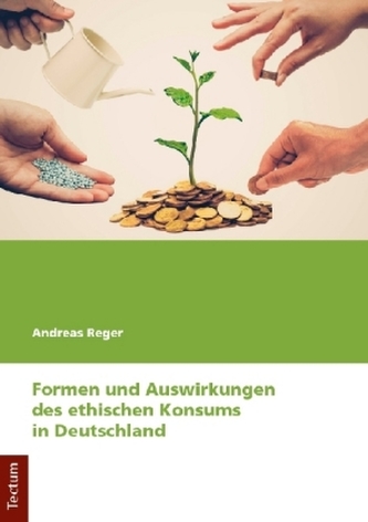 Formen und Auswirkungen des ethischen Konsums in Deutschland Formen und Auswirkungen des ethischen Konsums in Deutschland