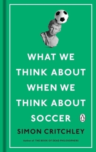 What We Think About When We Think About Soccer What We Think About When We Think About Soccer