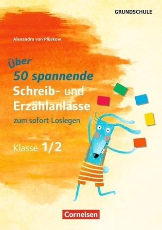 Über 50 spannende Schreib- und Erzählanlässe zum sofort Loslegen, Klasse 1/2
