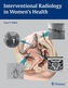Interventional Radiology in Women's Health
