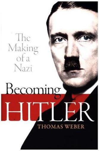 Becoming Hitler: The Making of a Nazi