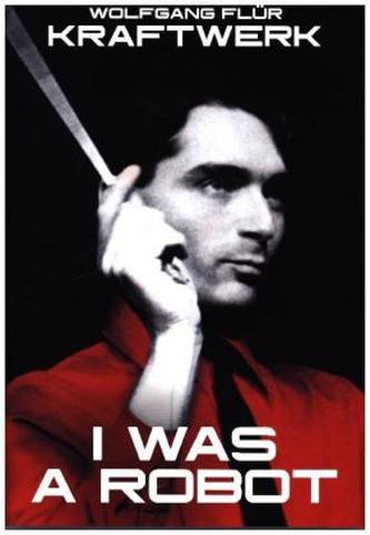 Kraftwerk - I Was A Robot By Wolfgang Flur