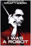Kraftwerk - I Was A Robot By Wolfgang Flur