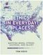 Ethics in Everyday Places
