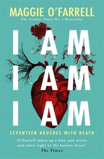 I Am, I Am, I Am: Seventeen Brushes With Death - The Breathtaking Number One Bestseller