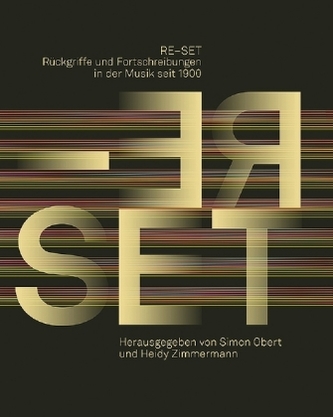 RE-SET. Rückgriffe und Fortschreibungen in der Musik seit 1900