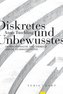 Diskretes und Unbewusstes